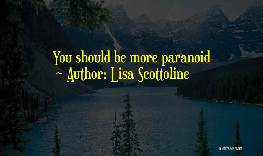 Lisa Scottoline Quotes: You Should Be More Paranoid