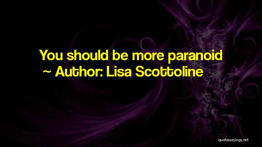 Lisa Scottoline Quotes: You Should Be More Paranoid