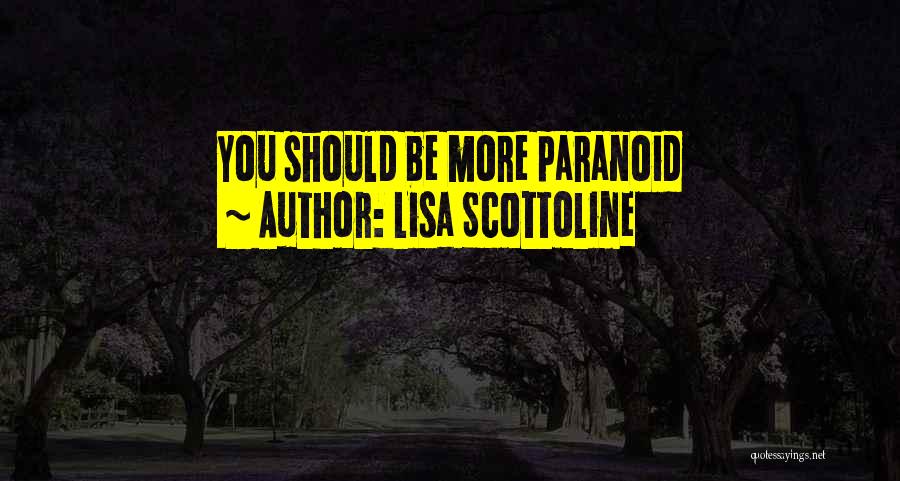 Lisa Scottoline Quotes: You Should Be More Paranoid