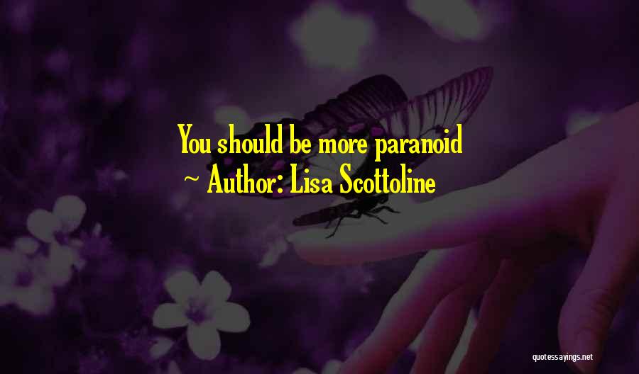 Lisa Scottoline Quotes: You Should Be More Paranoid