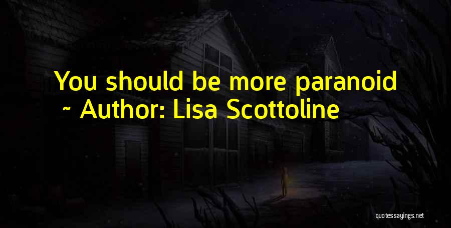 Lisa Scottoline Quotes: You Should Be More Paranoid
