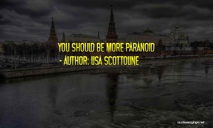 Lisa Scottoline Quotes: You Should Be More Paranoid