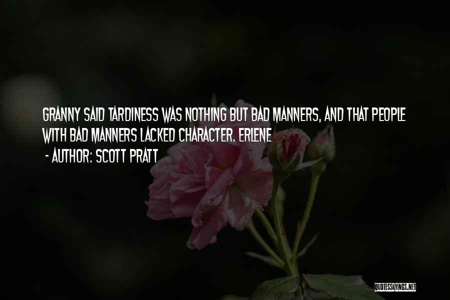 Scott Pratt Quotes: Granny Said Tardiness Was Nothing But Bad Manners, And That People With Bad Manners Lacked Character. Erlene