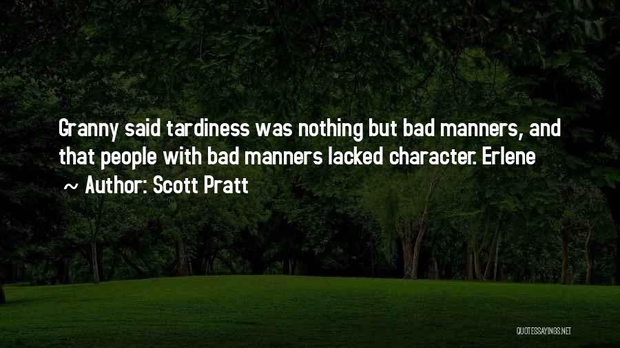 Scott Pratt Quotes: Granny Said Tardiness Was Nothing But Bad Manners, And That People With Bad Manners Lacked Character. Erlene