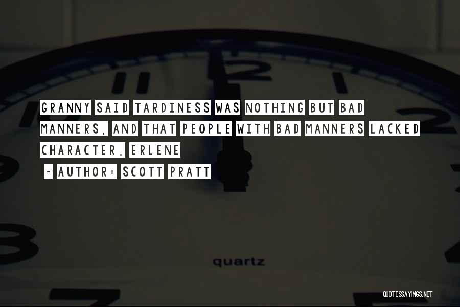 Scott Pratt Quotes: Granny Said Tardiness Was Nothing But Bad Manners, And That People With Bad Manners Lacked Character. Erlene
