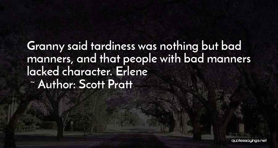 Scott Pratt Quotes: Granny Said Tardiness Was Nothing But Bad Manners, And That People With Bad Manners Lacked Character. Erlene