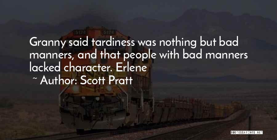 Scott Pratt Quotes: Granny Said Tardiness Was Nothing But Bad Manners, And That People With Bad Manners Lacked Character. Erlene