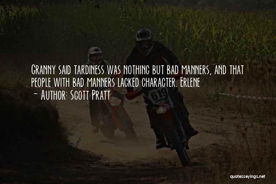 Scott Pratt Quotes: Granny Said Tardiness Was Nothing But Bad Manners, And That People With Bad Manners Lacked Character. Erlene