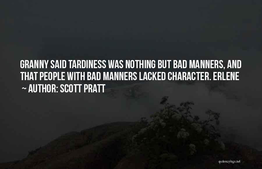 Scott Pratt Quotes: Granny Said Tardiness Was Nothing But Bad Manners, And That People With Bad Manners Lacked Character. Erlene