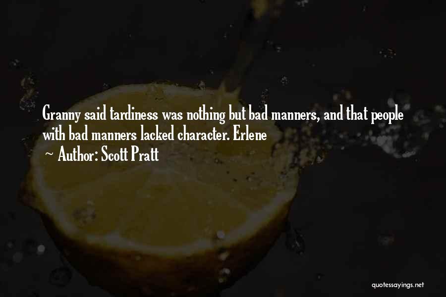 Scott Pratt Quotes: Granny Said Tardiness Was Nothing But Bad Manners, And That People With Bad Manners Lacked Character. Erlene