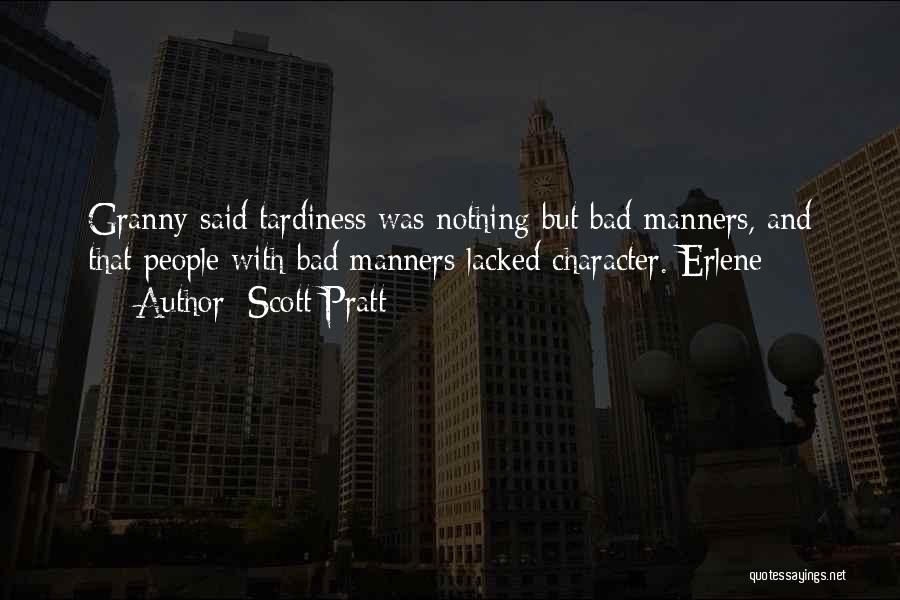 Scott Pratt Quotes: Granny Said Tardiness Was Nothing But Bad Manners, And That People With Bad Manners Lacked Character. Erlene