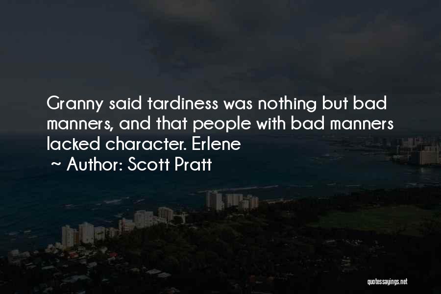 Scott Pratt Quotes: Granny Said Tardiness Was Nothing But Bad Manners, And That People With Bad Manners Lacked Character. Erlene