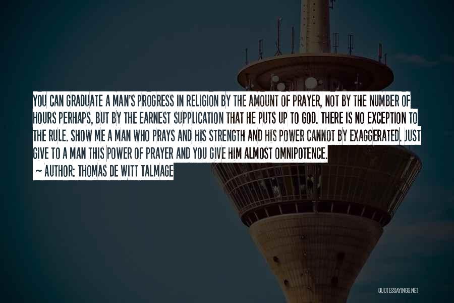 Thomas De Witt Talmage Quotes: You Can Graduate A Man's Progress In Religion By The Amount Of Prayer, Not By The Number Of Hours Perhaps,