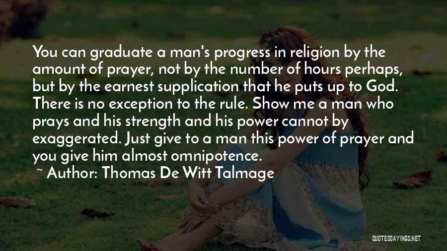 Thomas De Witt Talmage Quotes: You Can Graduate A Man's Progress In Religion By The Amount Of Prayer, Not By The Number Of Hours Perhaps,