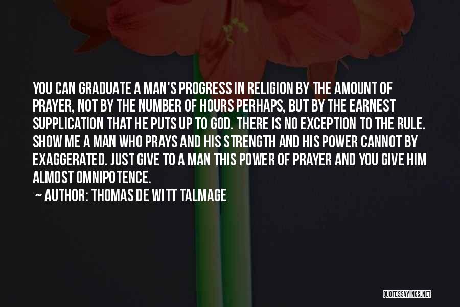 Thomas De Witt Talmage Quotes: You Can Graduate A Man's Progress In Religion By The Amount Of Prayer, Not By The Number Of Hours Perhaps,