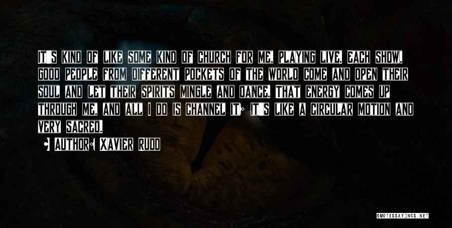 Xavier Rudd Quotes: It's Kind Of Like Some Kind Of Church For Me, Playing Live. Each Show, Good People From Different Pockets Of