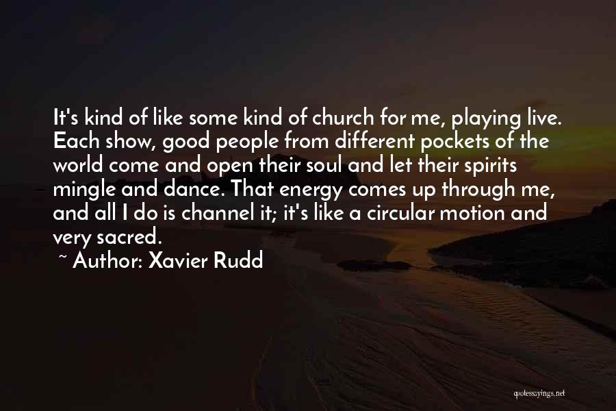 Xavier Rudd Quotes: It's Kind Of Like Some Kind Of Church For Me, Playing Live. Each Show, Good People From Different Pockets Of