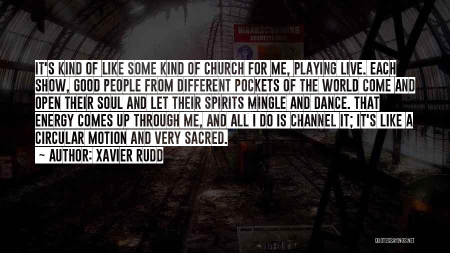 Xavier Rudd Quotes: It's Kind Of Like Some Kind Of Church For Me, Playing Live. Each Show, Good People From Different Pockets Of