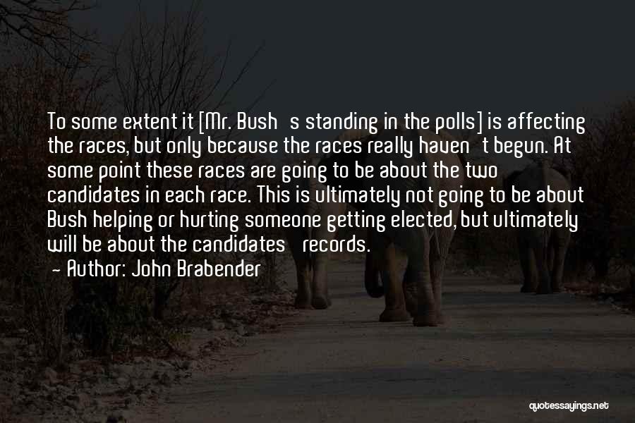 John Brabender Quotes: To Some Extent It [mr. Bush's Standing In The Polls] Is Affecting The Races, But Only Because The Races Really