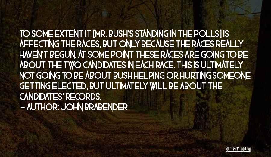 John Brabender Quotes: To Some Extent It [mr. Bush's Standing In The Polls] Is Affecting The Races, But Only Because The Races Really