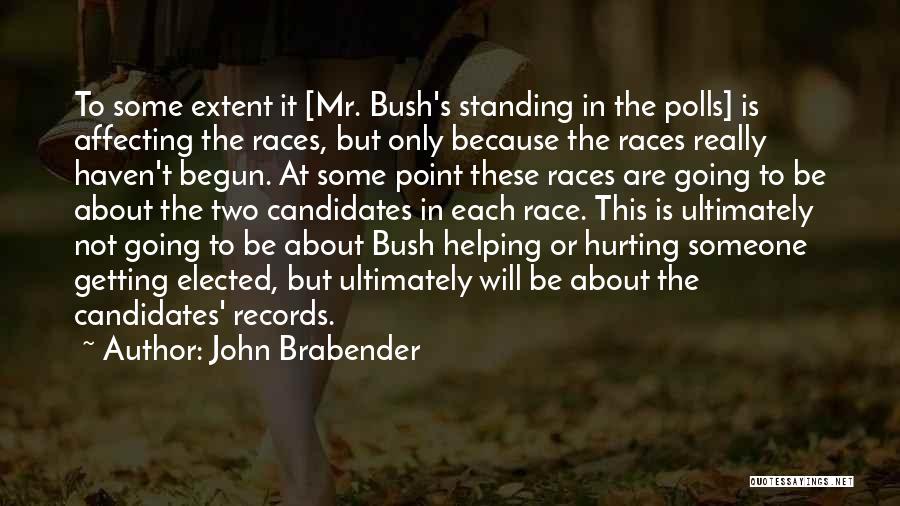 John Brabender Quotes: To Some Extent It [mr. Bush's Standing In The Polls] Is Affecting The Races, But Only Because The Races Really