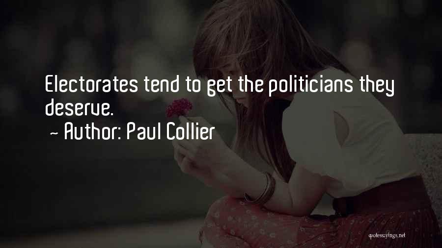 Paul Collier Quotes: Electorates Tend To Get The Politicians They Deserve.