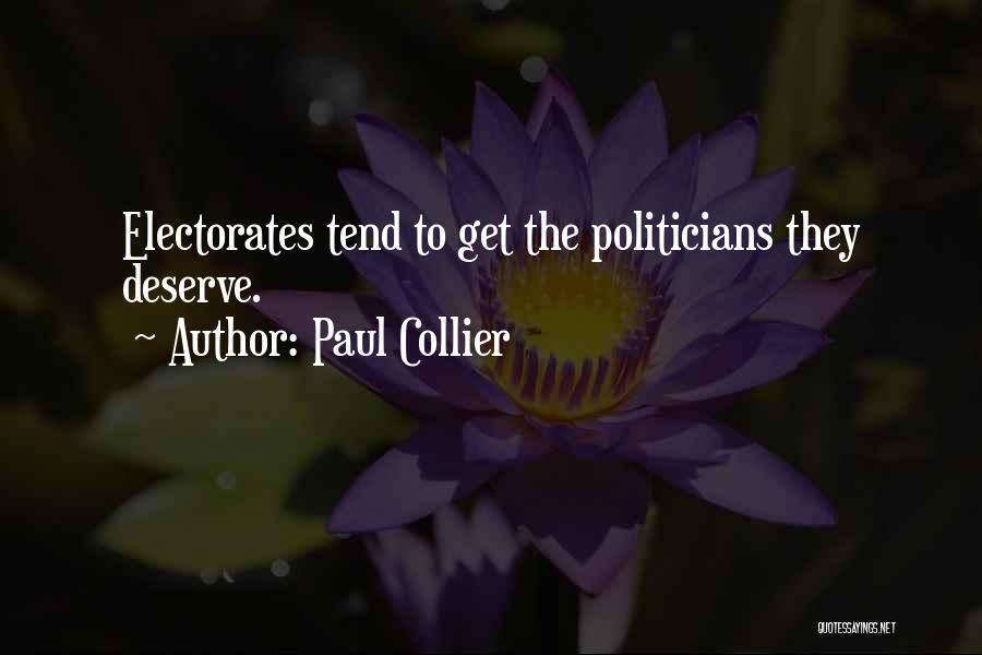 Paul Collier Quotes: Electorates Tend To Get The Politicians They Deserve.