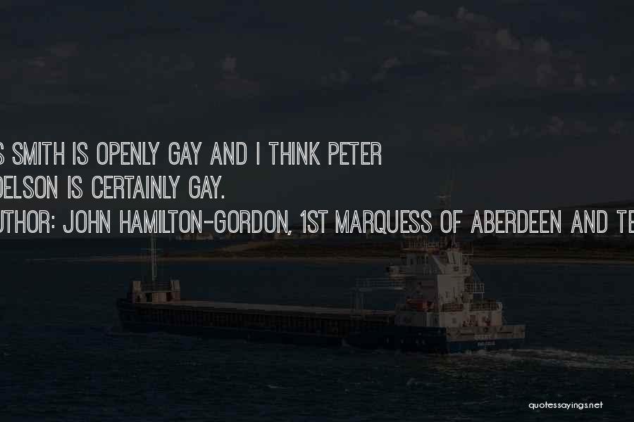 John Hamilton-Gordon, 1st Marquess Of Aberdeen And Temair Quotes: Chris Smith Is Openly Gay And I Think Peter Mandelson Is Certainly Gay.