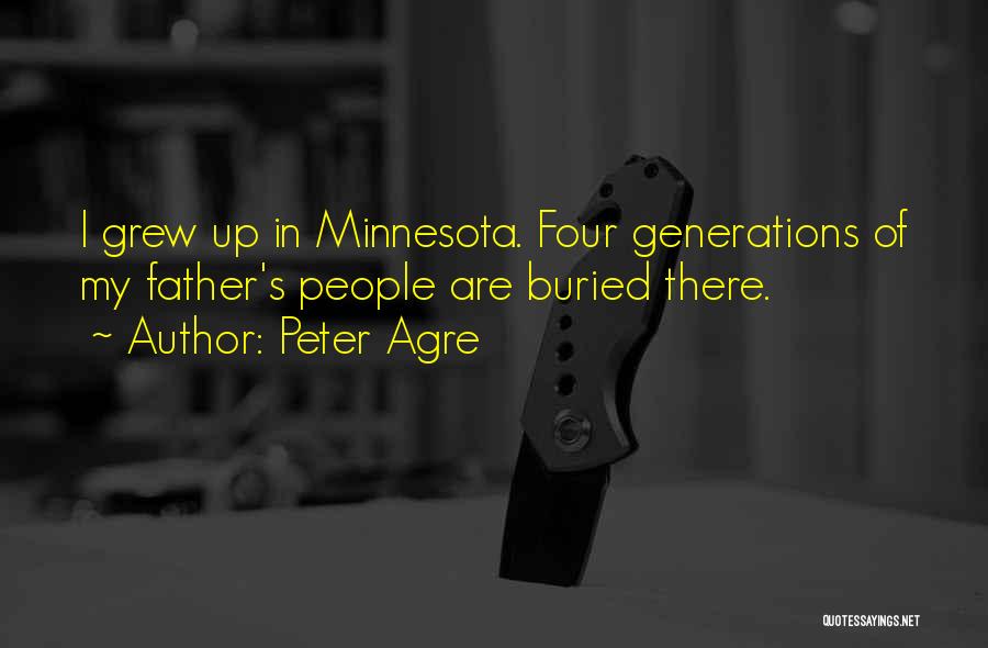 Peter Agre Quotes: I Grew Up In Minnesota. Four Generations Of My Father's People Are Buried There.