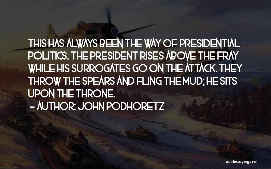 John Podhoretz Quotes: This Has Always Been The Way Of Presidential Politics. The President Rises Above The Fray While His Surrogates Go On