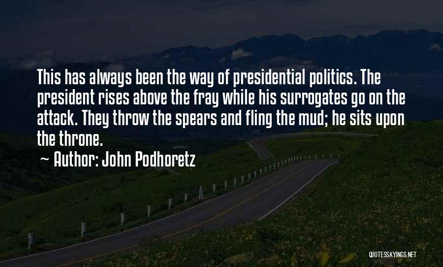 John Podhoretz Quotes: This Has Always Been The Way Of Presidential Politics. The President Rises Above The Fray While His Surrogates Go On