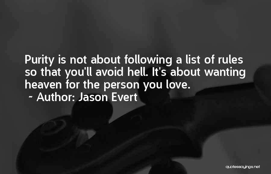 Jason Evert Quotes: Purity Is Not About Following A List Of Rules So That You'll Avoid Hell. It's About Wanting Heaven For The