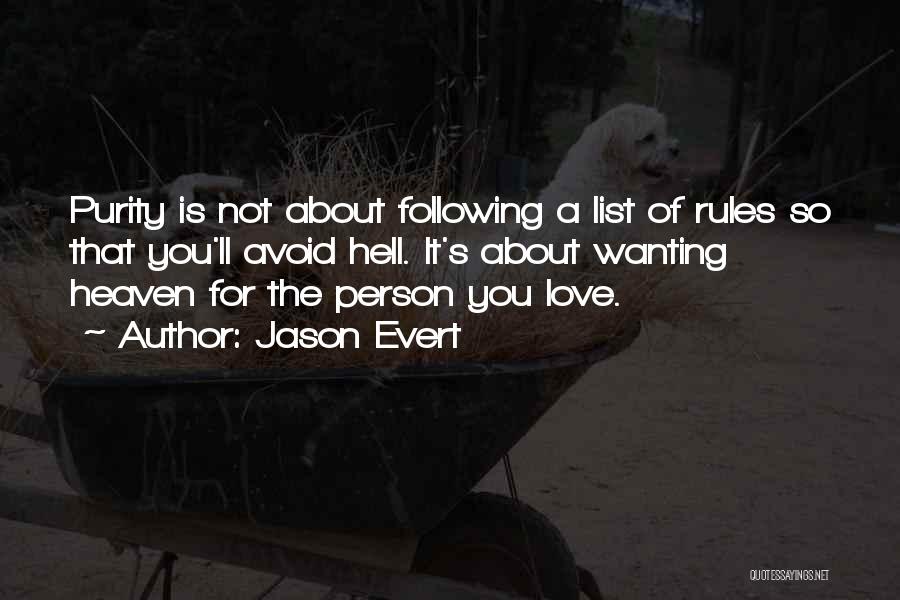 Jason Evert Quotes: Purity Is Not About Following A List Of Rules So That You'll Avoid Hell. It's About Wanting Heaven For The