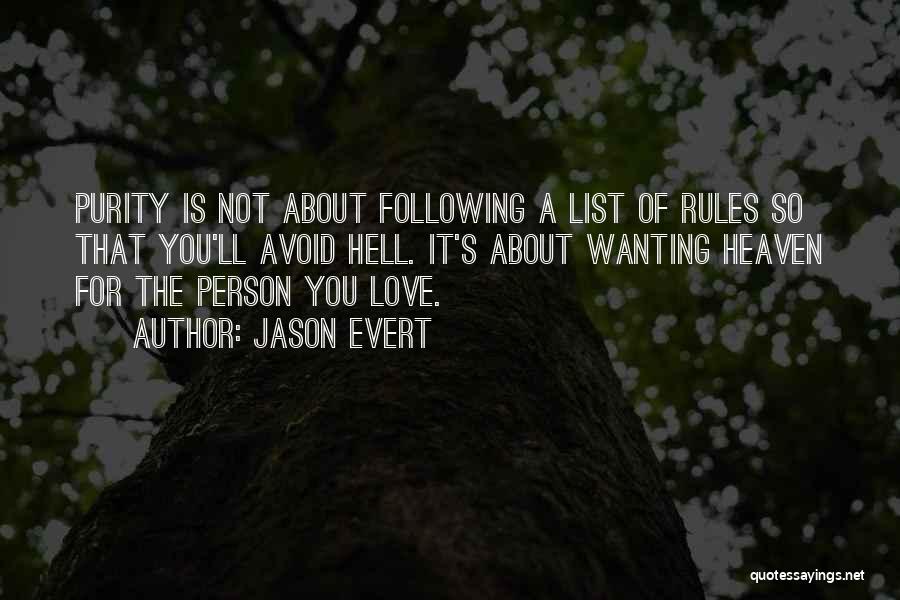 Jason Evert Quotes: Purity Is Not About Following A List Of Rules So That You'll Avoid Hell. It's About Wanting Heaven For The