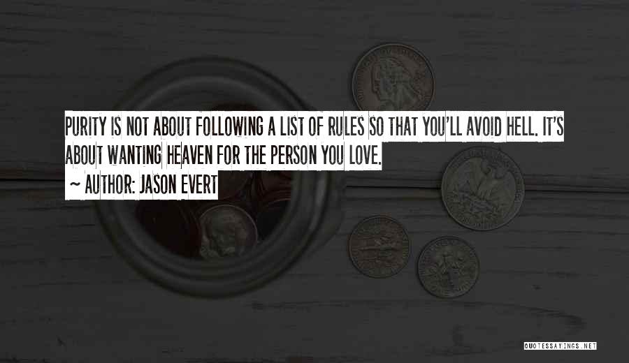 Jason Evert Quotes: Purity Is Not About Following A List Of Rules So That You'll Avoid Hell. It's About Wanting Heaven For The