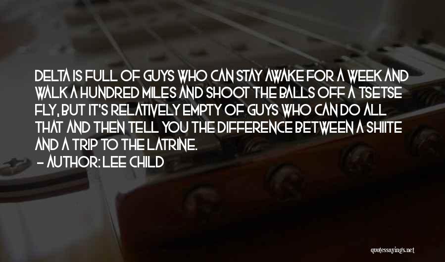 Lee Child Quotes: Delta Is Full Of Guys Who Can Stay Awake For A Week And Walk A Hundred Miles And Shoot The