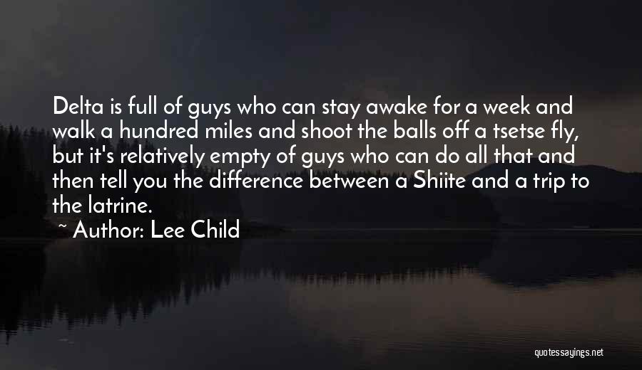 Lee Child Quotes: Delta Is Full Of Guys Who Can Stay Awake For A Week And Walk A Hundred Miles And Shoot The
