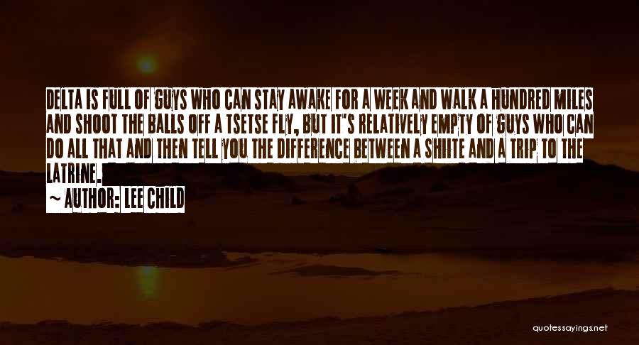 Lee Child Quotes: Delta Is Full Of Guys Who Can Stay Awake For A Week And Walk A Hundred Miles And Shoot The