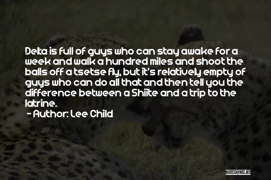 Lee Child Quotes: Delta Is Full Of Guys Who Can Stay Awake For A Week And Walk A Hundred Miles And Shoot The