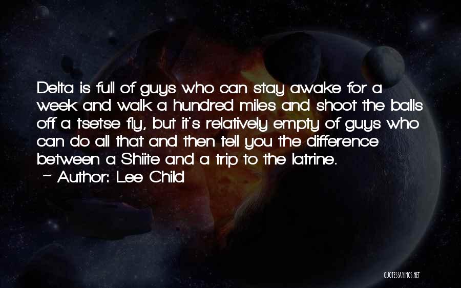 Lee Child Quotes: Delta Is Full Of Guys Who Can Stay Awake For A Week And Walk A Hundred Miles And Shoot The