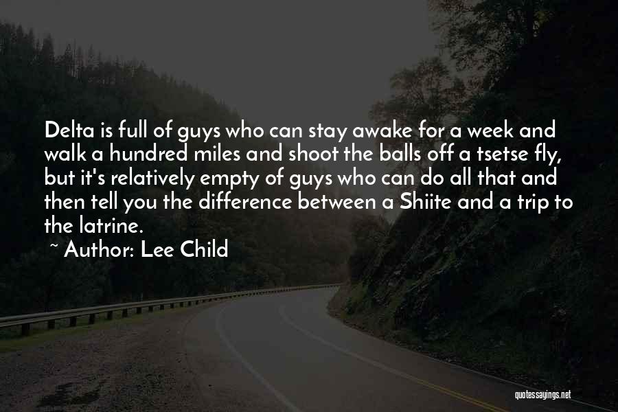 Lee Child Quotes: Delta Is Full Of Guys Who Can Stay Awake For A Week And Walk A Hundred Miles And Shoot The