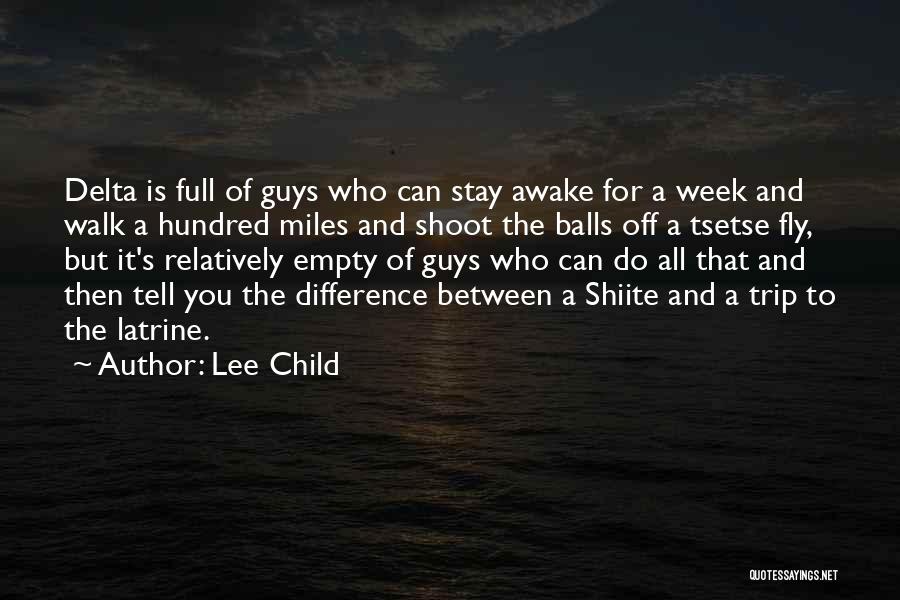 Lee Child Quotes: Delta Is Full Of Guys Who Can Stay Awake For A Week And Walk A Hundred Miles And Shoot The