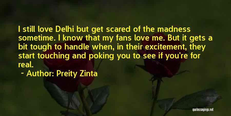 Preity Zinta Quotes: I Still Love Delhi But Get Scared Of The Madness Sometime. I Know That My Fans Love Me. But It