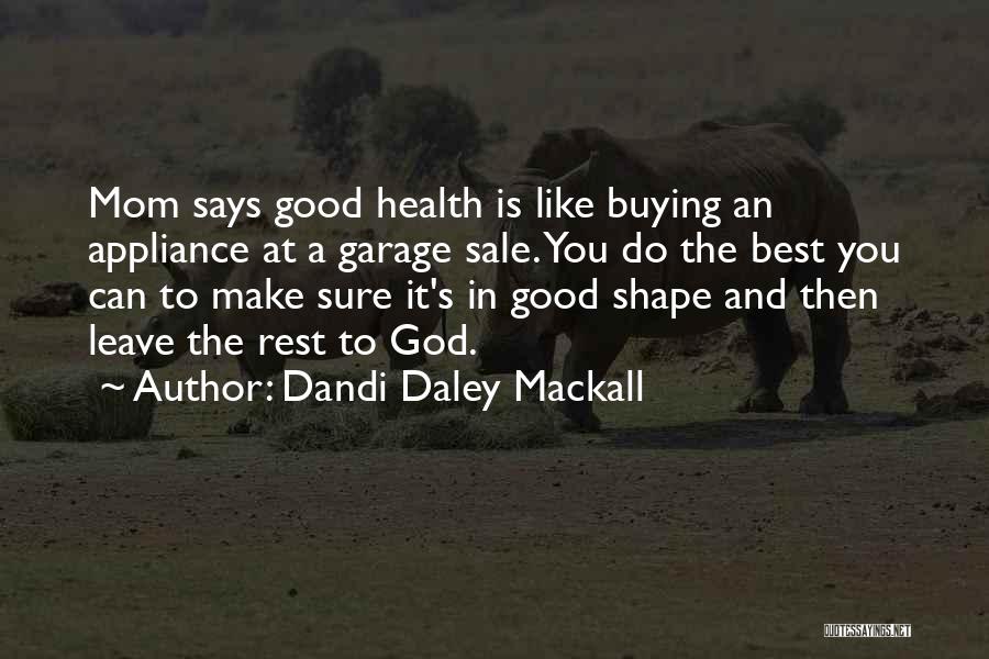 Dandi Daley Mackall Quotes: Mom Says Good Health Is Like Buying An Appliance At A Garage Sale. You Do The Best You Can To