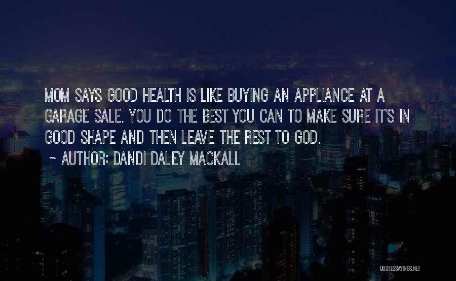 Dandi Daley Mackall Quotes: Mom Says Good Health Is Like Buying An Appliance At A Garage Sale. You Do The Best You Can To