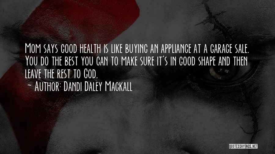 Dandi Daley Mackall Quotes: Mom Says Good Health Is Like Buying An Appliance At A Garage Sale. You Do The Best You Can To