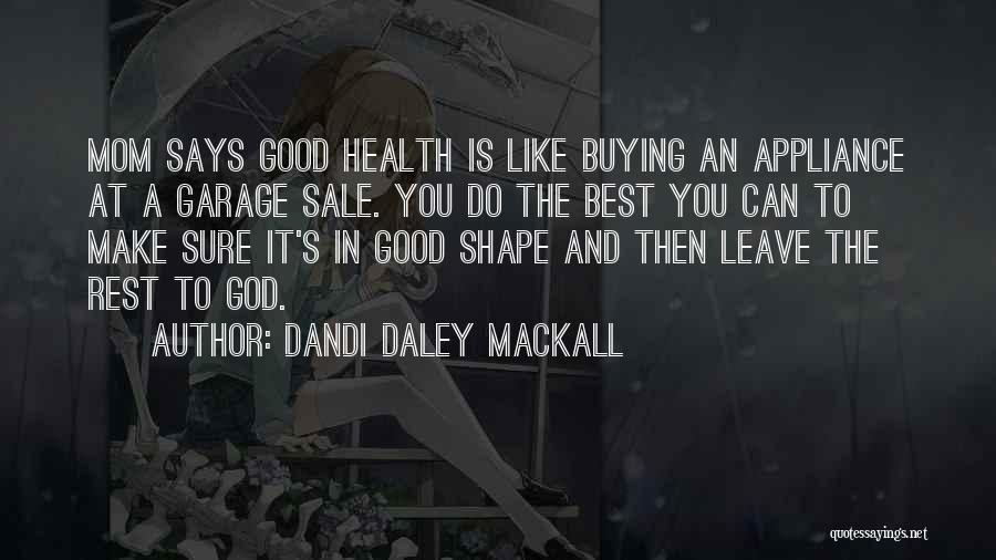 Dandi Daley Mackall Quotes: Mom Says Good Health Is Like Buying An Appliance At A Garage Sale. You Do The Best You Can To