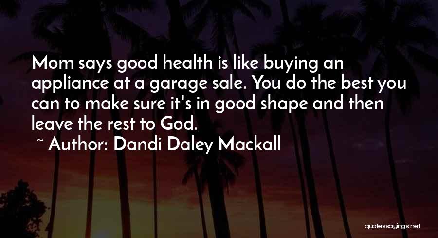 Dandi Daley Mackall Quotes: Mom Says Good Health Is Like Buying An Appliance At A Garage Sale. You Do The Best You Can To