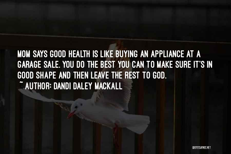 Dandi Daley Mackall Quotes: Mom Says Good Health Is Like Buying An Appliance At A Garage Sale. You Do The Best You Can To