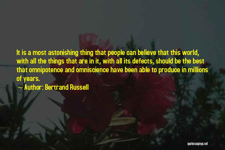Bertrand Russell Quotes: It Is A Most Astonishing Thing That People Can Believe That This World, With All The Things That Are In